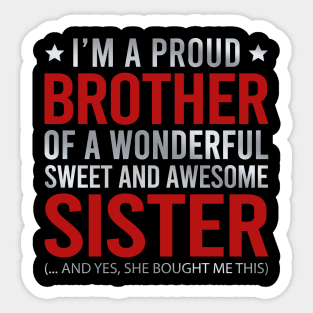 I'm A Proud Brother Of A Wonderful Sweet And Awesome Sister And Yes She Bought Me This Sticker